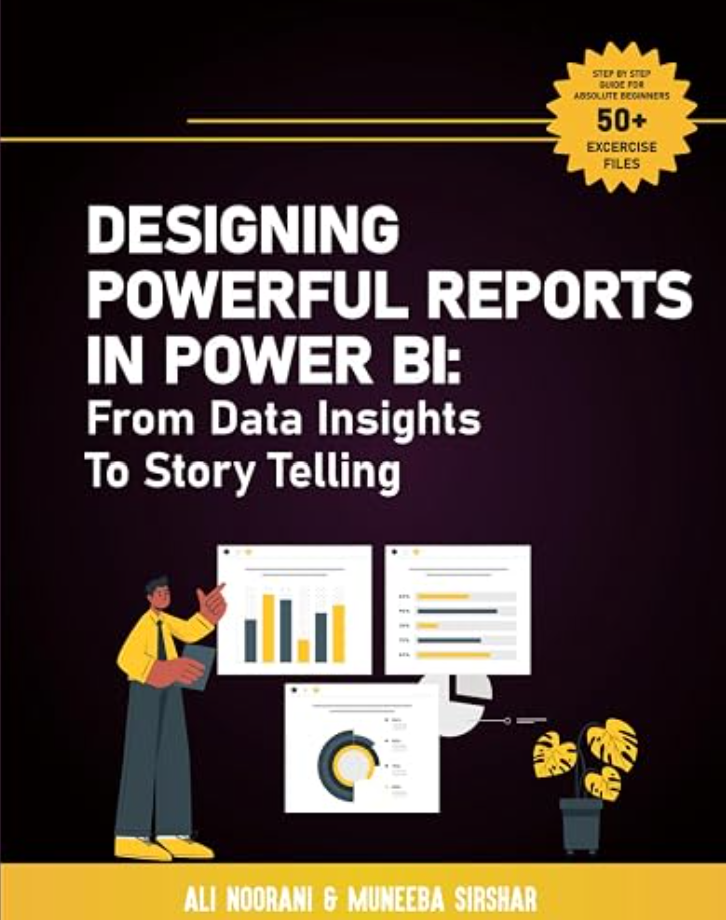 Book cover: Designing Powerful Reports in Power BI: From Data Insights to Story Telling, by Ali Noorani and Muneeba Sirshar